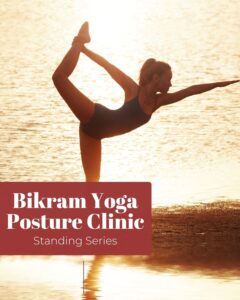 Take Your Bikram Yoga Practice to the Next Level: Posture Clinic – Part 1 (Standing Series)