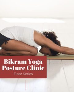 Take Your Bikram Yoga Practice to the Next Level: Posture Clinic – Part 2 (Floor Series)